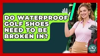 Do Waterproof Golf Shoes Need To Be Broken In? - Your Golf Gear Insider