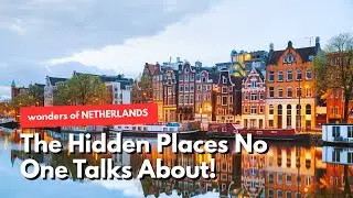 Wonders of the Netherlands 🇳🇱 Hidden Gems & Secret Places Beyond Tulips & Canals