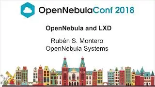 OpenNebulaConf2018 - OpenNebula and LXD - Ruben S. Montero - OpenNebula Systems