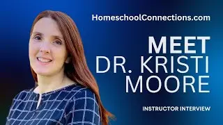 Meet Dr. Kristi Moore: Psychology Homeschool Connections Instructor