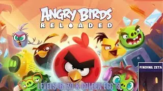 Angry Birds Reloaded Finding Zeta Levels 16-30 & Golden Egg 18