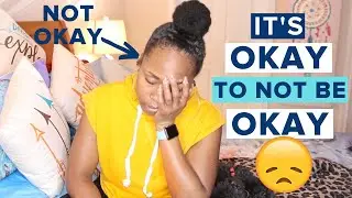 It&rsquo;s Okay to NOT be Okay | Mental Health, Anxiety, Depression, Quarantine & Isolation + the Pandemic