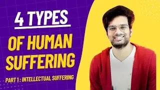 4 Types of Human Suffering - Podcast | Part 1 : Intellectual Suffering 🙂