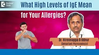 High IgE Levels | Allergy,  Asthma & Allergic Rhinitis - Dr. Hirennappa B Udnur | Doctors' Circle