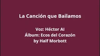 La Canci&oacute;n que Bailamos &ndash; H&eacute;ctor AI (Lyrics)