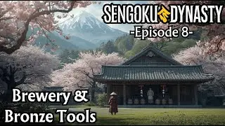 Sengoku Dynasty - Ep 8 - Brewery & Bronze Tools