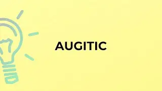 What is the meaning of the word AUGITIC?
