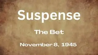 Suspense - The Bet - November 8, 1945 - Old-Time radio Mystery