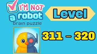 I am not a robot brain test level 311 - 320 solution walkthrough 