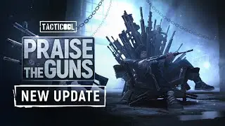 Tacticool Update: PRAISE THE GUNS