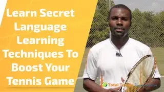 Tennis Tip: Learn Secret Language Learning Techniques To Boost Your Tennis Game