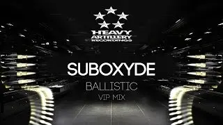 [Dubstep] SubOxyde - Ballistic (VIP Mix) [Heavy Artillery Recordings]