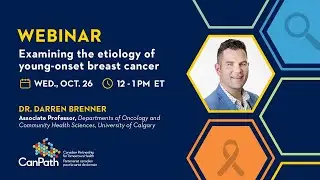 CanPath Webinar: Examining the etiology of early-onset breast cancer