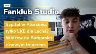 Fanklub Studio: Szpital w Poznaniu, tylko LKE dla Lecha? Widzew na Bułgarską z nowym trenerem