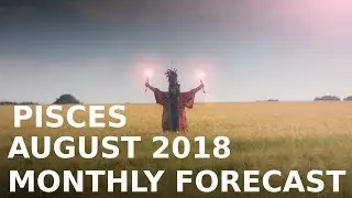 Pisces Monthly Forecast August 2018