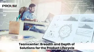 Teamcenter: Breadth and Depth of Solutions for the Product Lifecycle - PROLIM