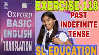 EXERCISE-118, OXFORD BASIC ENGLISH TRANSLATION,PAST INDEFINITE TENSE, SL EDUCATION I