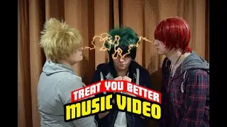 My Hero Academia [ CMV ] Treat You Better