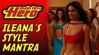 Ileana's Style Mantra - Main Tera Hero