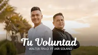 Tu Voluntad (Videoclip Oficial) - Walter Tineo Ft. Jair Solano