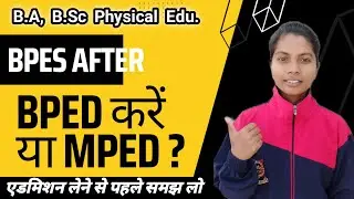 After BPES, should I do M.P.ED or B.P.ED and why?