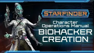 Character Operations Manual: Building a Biohacker - Starfinder Wednesday!