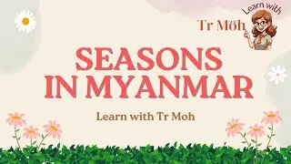 Exploring the Three Seasons of Myanmar: A Cultural Journey