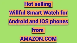 Hot selling Willful Smart Watch for Android and iOS phones - buy today from Amazon.com - A review