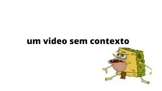 V&iacute;deo sem contexto 😑