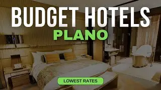 Best Budget Hotels in Plano | Top 10 Hotels in Plano