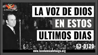 Mensaje: La Voz De Dios en estos Últimos Días | Rev. William Marrion Branham | 63-0120