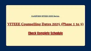 VITEEE Counselling 2025 Dates (Phase 1 to 5) 🔔 | Complete Schedule