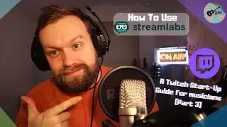 How To Use Streamlabs OBS (A Twitch Start-up Guide for Musicians (Part 3))