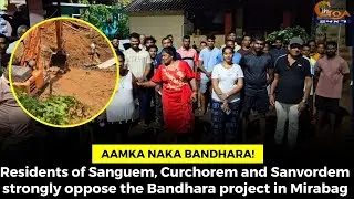 Aamka naka Bandhara! Residents of Sanguem, Curchorem and Sanvordem strongly oppose