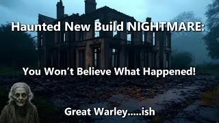 Haunted New Build NIGHTMARE:  You Won't believe what happened        Great  Warley
