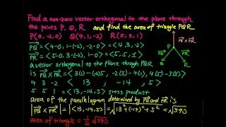 12.4: Find a non-zero vector orthogonal to the plane through the points PQR; area of triangle PQR