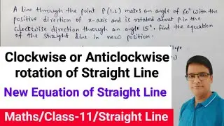 Rotation of Straight Line clockwise  Anticlockwise about a point and it's new equation|Straight Line