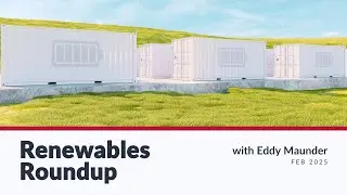 Renewables Roundup February 2025 with Eddy Maunder | Coalesce Management Consulting