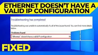 How to Fix “Ethernet Doesn’t Have a Valid IP Configuration” Not Fixed in Windows 10/11