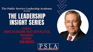 Ep 3 - Bob Woods: Advice on Building Trust with Political Appointees