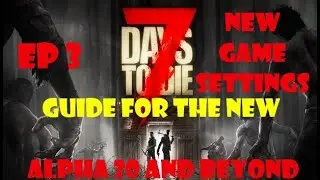 7DTD, A20.1 Guide for the New. Setting up a new World
