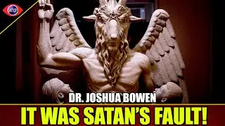 Satan gets blamed for everything wrong! Dr. Joshua Bowen