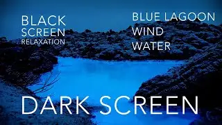 4k 1 hour - Dark Screen, Blue Lagoon Iceland - Calming Nature Audio, wind, water