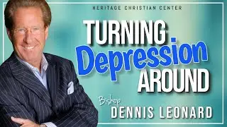 TURNING DEPRESSION AROUND | Bishop Dennis Leonard