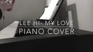 Lee HI- My Love (내 사랑) Piano Cover