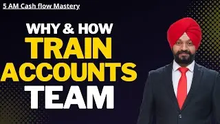 Why & How Train Accounts Team | 5 am Cash Flow Mastery - CA Jagmohan Singh