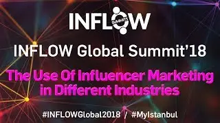 The Use Of Influencer Marketing in Different Industries - INFLOW Global Summit'18