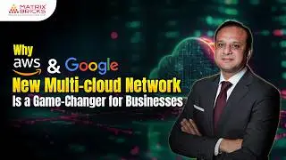 Why Amazon & Google&rsquo;s New Multi-Cloud Network Is a Game-Changer for Businesses