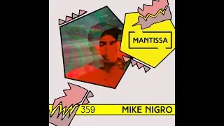Mantissa Mix 359: Mike Nigro