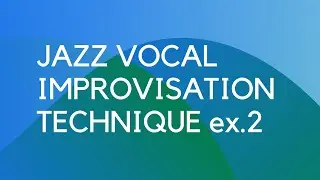 Jazz Vocal Improvisation Technique. Exercise #2